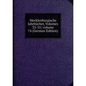 

Книга Mecklenburgische Jahrbücher, Volumes 33-35; volume 74