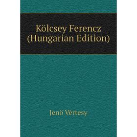 

Книга Kölcsey Ferencz (Hungarian Edition)