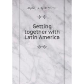 

Книга Getting together with Latin America