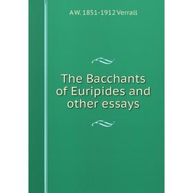 

Книга The Bacchants of Euripides and other essays