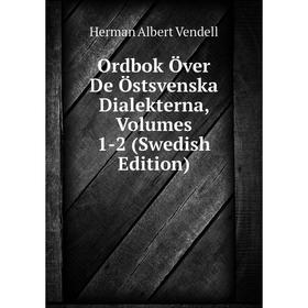 

Книга Ordbok Över De Östsvenska Dialekterna, Volumes 1-2 (Swedish Edition)