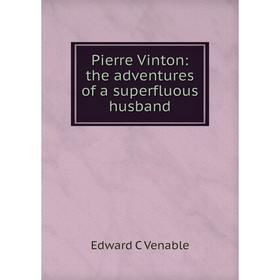 

Книга Pierre Vinton: the adventures of a superfluous husband