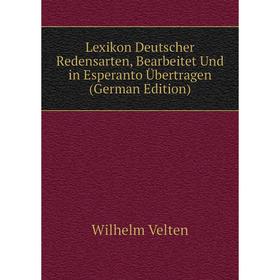 

Книга Lexikon Deutscher Redensarten, Bearbeitet Und in Esperanto Übertragen