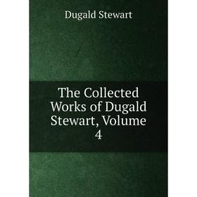 

Книга The Collected Works of Dugald Stewart, Volume 4