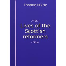 

Книга Lives of the Scottish reformers