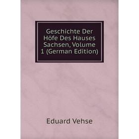 

Книга Geschichte Der Höfe Des Hauses Sachsen, Volume 1 (German Edition)