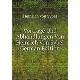 

Книга Vorträge Und Abhandlungen Von Heinrich Von Sybel (German Edition)