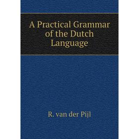 

Книга A Practical Grammar of the Dutch Language
