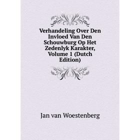 

Книга Verhandeling Over Den Invloed Van Den Schouwburg Op Het Zedenlyk Karakter, Volume 1 (Dutch Edition)