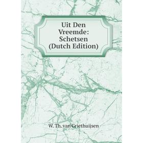 

Книга Uit Den Vreemde: Schetsen (Dutch Edition)