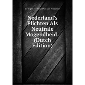 

Книга Nederland's Plichten Als Neutrale Mogendheid