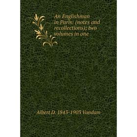 

Книга An Englishman in Paris: (notes and recollections); two volumes in one