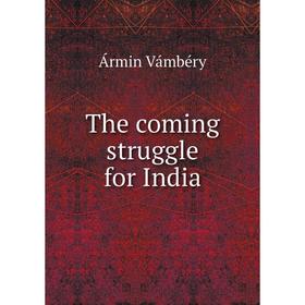 

Книга The coming struggle for India