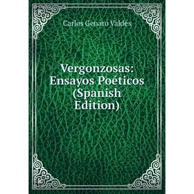 

Книга Vergonzosas: Ensayos Poéticos (Spanish Edition)