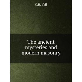 

Книга The ancient mysteries and modern masonry