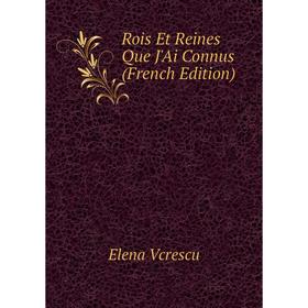 

Книга Rois Et Reines Que J'Ai Connus (French Edition)