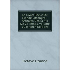 

Книга Le Livre: Revue Du Monde Littéraire — Archives Des Écrits De Ce Temps, Volume 10