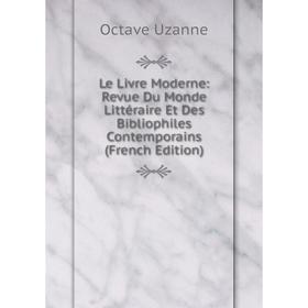 

Книга Le Livre Moderne: Revue Du Monde Littéraire Et Des Bibliophiles Contemporains