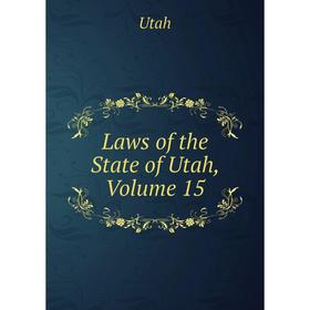 

Книга Laws of the State of Utah, Volume 15