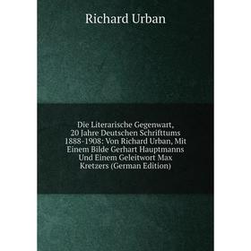 

Книга Die Literarische Gegenwart, 20 Jahre Deutschen Schrifttums 1888-1908: Von Richard Urban, Mit Einem Bilde Gerhart Hauptmanns Und Einem Geleitwort