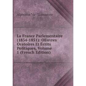 

Книга La France Parlementaire (1834-1851): OEuvres Oratoires Et Écrits Politiques, Volume 1