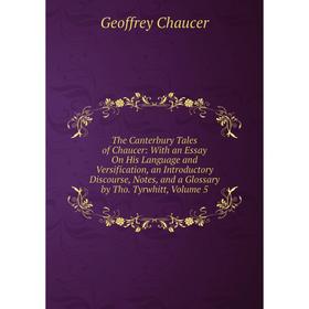 

Книга The Canterbury Tales of Chaucer: With an Essay On His Language and Versification, an Introductory Discourse, Notes, and a Glossary by Tho. Tyrwh