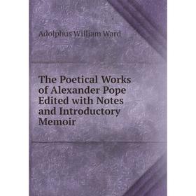 

Книга The Poetical Works of Alexander Pope Edited with Notes and Introductory Memoir