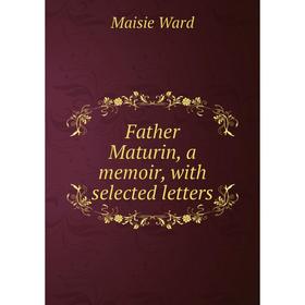 

Книга Father Maturin, a memoir, with selected letters