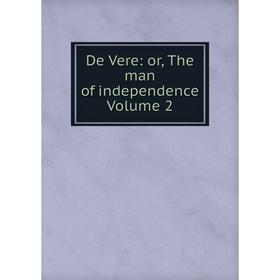 

Книга De Vere: or, The man of independence Volume 2