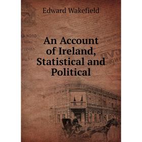 

Книга An Account of Ireland, Statistical and Political