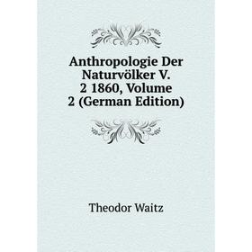 

Книга Anthropologie Der Naturvölker V. 2 1860, Volume 2 (German Edition)