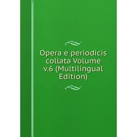 

Книга Opera e periodicis collata Volume v6 (Multilingual Edition)