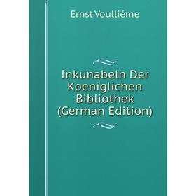 

Книга Inkunabeln Der Koeniglichen Bibliothek (German Edition)