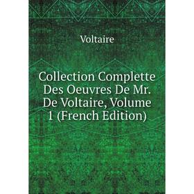 

Книга Collection Complette Des Oeuvres De Mr. De Voltaire, Volume 1 (French Edition)