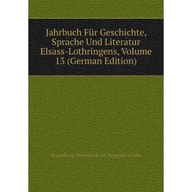 

Книга Jahrbuch Für Geschichte, Sprache Und Literatur Elsass-Lothringens, Volume 13 (German Edition)