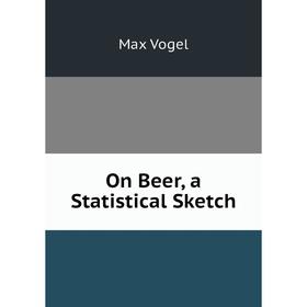 

Книга On Beer, a Statistical Sketch