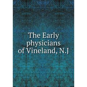 

Книга The Early physicians of Vineland, N.J