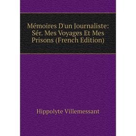 

Книга Mémoires D'un Journaliste: Sér Mes Voyages Et Mes Prisons