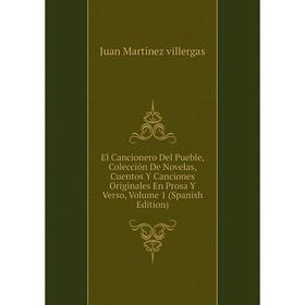 

Книга El Cancionero Del Pueble, Colección De Novelas, Cuentos Y Canciones Originales En Prosa Y Verso, Volume 1 (Spanish Edition)