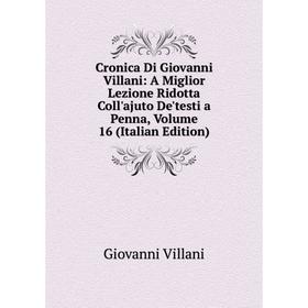 

Книга Cronica Di Giovanni Villani: A Miglior Lezione Ridotta Coll'ajuto De'testi a Penna, Volume 16 (Italian Edition)