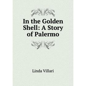 

Книга In the Golden Shell: A Story of Palermo