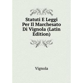 

Книга Statuti E Leggi Per Il Marchesato Di Vignola (Latin Edition)