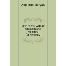 

Книга Plays of Mr. William Shakespeare: Measure for Measure