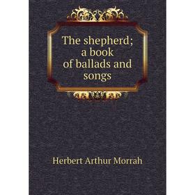 

Книга The shepherd; a book of ballads and songs