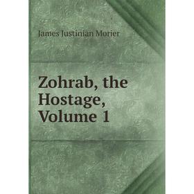 

Книга Zohrab, the Hostage, Volume 1