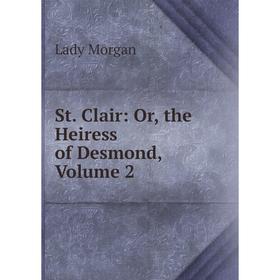 

Книга St. Clair: Or, the Heiress of Desmond, Volume 2