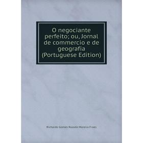 

Книга O negociante perfeito; ou, Jornal de commercio e de geografia (Portuguese Edition)
