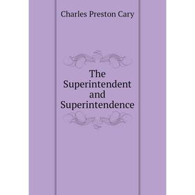 

Книга The Superintendent and Superintendence