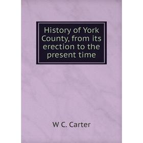 

Книга History of York County, from its erection to the present time