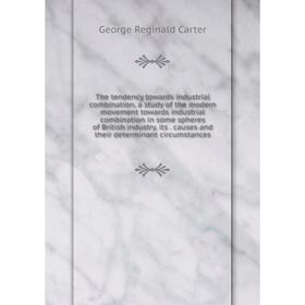 

Книга The tendency towards industrial combination, a study of the modern movement towards industrial combination in some spheres of British industry,